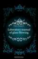 Laboratory manual of glass-blowing, Frary Francis C 