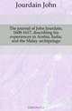 The journal of John Jourdain, 1608-1617, describing his experiences in Arabia, India, and the Malay archipelago, Jourdain John 