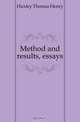 Method and results, essays, Thomas Henry Huxley 