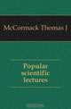 Popular scientific lectures, Thomas J. McCormack 