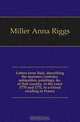 Letters from Italy, describing the manners, customs, antiquities, paintings, &c. of that country, in the years 1770 and 1771, to a friend residing in France, Miller Anna Riggs 