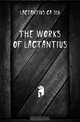The works of Lactantius, Lactantius ca 320 