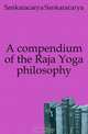 A compendium of the Raja Yoga philosophy, Sankaracarya Sankaracarya 
