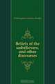 Beliefs of the unbelievers, and other discourses, Frothingham Octavius Brooks 
