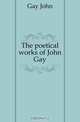 The poetical works of John Gay, Gay John 