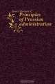 Principles of Prussian administration, H.G. James 
