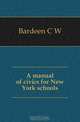 A manual of civics for New York schools, Bardeen C W 