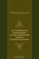 An architectural monographs on the seventeenth century Connecticut house, Whitehead Russell F 