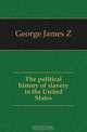 The political history of slavery in the United States, George James Z. 