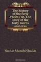 The history of the forty vezirs / or, The story of the forty morns and eves, Sardar Munshi Shaikh 