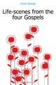 Life-scenes from the four Gospels, Jones George 