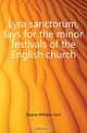 Lyra sanctorum, lays for the minor festivals of the English church, Deane William John 