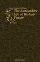 The Lancashire life of Bishop Fraser, Diggle John William 