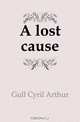 A lost cause, Gull Cyril Arthur 