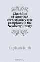 Check list of American revolutionary war pamphlets in the Newberry library, Lapham Ruth 