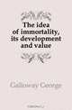 The idea of immortality, its development and value, Galloway George 