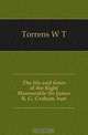 The life and times of the Right Honourable Sir James R. G. Graham, bart, Torrens W T 