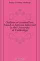 Outlines of criminal law, based on lectures delivered in the University of Cambridge, Kenny Courtney Stanhope 