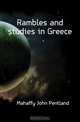 Rambles and studies in Greece, Mahaffy John Pentland 