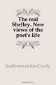 The real Shelley. New views of the poet