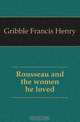 Rousseau and the women he loved, Gribble Francis Henry 