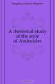 A rhetorical study of the style of Andocides, Kingsbury Samuel Shipman 