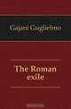 The Roman exile, Gajani Guglielmo 