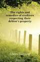 The rights and remedies of creditors respecting their debtor