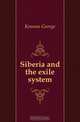 Siberia and the exile system, Kennan George 