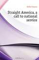 Straight America, a call to national service, Kellor Frances 