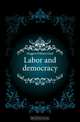 Labor and democracy, Huggins William Lloyd 