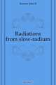 Radiations from slow-radium, Kramer John B. 
