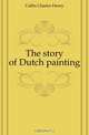 The story of Dutch painting, Caffin Charles Henry 