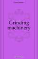 Grinding machinery, Guest James J 