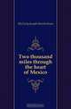Two thousand miles through the heart of Mexico, McCarty Joseph Hendrickson 