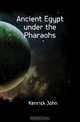 Ancient Egypt under the Pharaohs, Kenrick John 