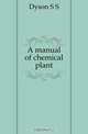 A manual of chemical plant, Dyson S S 