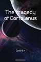 The tragedy of Coriolanus, Case R. H. 
