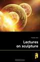 Lectures on sculpture, Flaxman John 