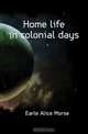 Home life in colonial days, Earle Alice Morse 