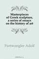 Masterpieces of Greek sculpture, a series of essays on the history of art, Furtwangler Adolf 