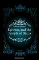 Ephesus, and the Temple of Diana, Falkener Edward 