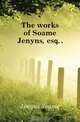 The works of Soame Jenyns,esq, Jenyns Soame 