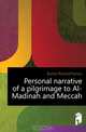 Personal narrative of a pilgrimage to Al-Madinah and Meccah, Richard Burton 