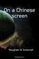 On a Chinese screen, Maugham W Somerset 