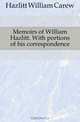 Memoirs of William Hazlitt. With portions of his correspondence, William C. Hazlitt 