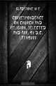 Correspondence on church and religion. Selected and arr. by D.C. Lathbury, W. E. Gladstone 