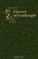 Flowers of freethought, Foote G. W. 