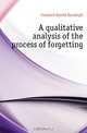 A qualitative analysis of the process of forgetting, Crosland Harold Randolph 