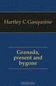 Granada, present and bygone, Hartley C. Gasquoine 
